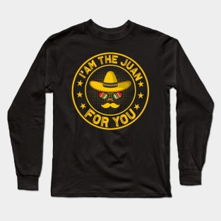 I'm The Juan For You funny mexican taco day Long Sleeve T-Shirt